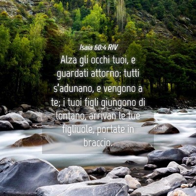 Picture 04 - Isaia 60:4 RIV - Alza gli occhi tuoi, e guardati attorno: tutti - Bible Verse Picture