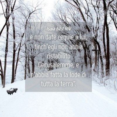 Picture 04 - Isaia 62:7 RIV - e non date requie a lui, finch’egli non abbia - Bible Verse Picture