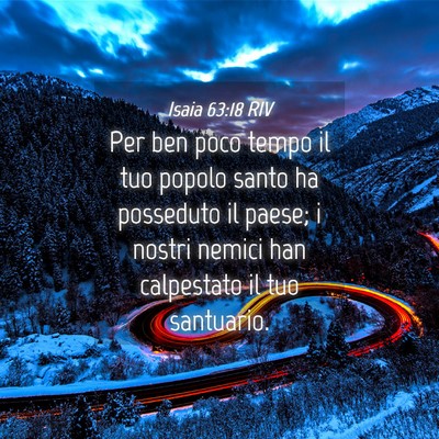 Picture 04 - Isaia 63:18 RIV - Per ben poco tempo il tuo popolo santo ha - Bible Verse Picture