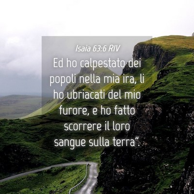 Picture 04 - Isaia 63:6 RIV - Ed ho calpestato dei popoli nella mia ira, li ho - Bible Verse Picture