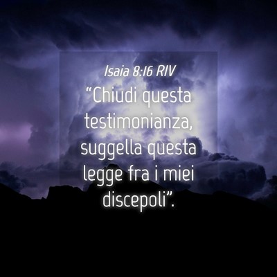 Picture 04 - Isaia 8:16 RIV - “Chiudi questa testimonianza, suggella questa - Bible Verse Picture