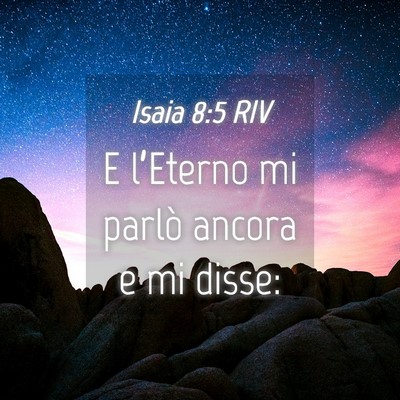 Picture 04 - Isaia 8:5 RIV - E l’Eterno mi parlò ancora e mi - Bible Verse Picture