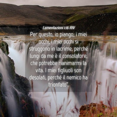 Picture 04 - Lamentazioni 1:16 RIV - Per questo, io piango; i miei occhi, i miei occhi - Bible Verse Picture