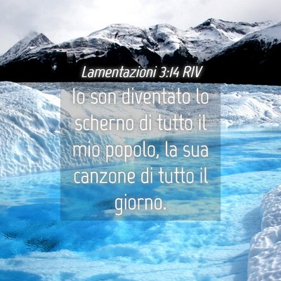 Picture 04 - Lamentazioni 3:14 RIV - Io son diventato lo scherno di tutto il mio - Bible Verse Picture