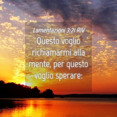 Picture 04 - Lamentazioni 3:21 RIV - Questo voglio richiamarmi alla mente, per questo - Bible Verse Picture