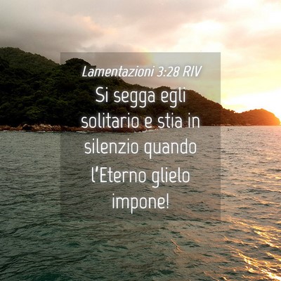 Picture 04 - Lamentazioni 3:28 RIV - Si segga egli solitario e stia in silenzio quando - Bible Verse Picture