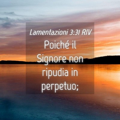 Picture 04 - Lamentazioni 3:31 RIV - Poiché il Signore non ripudia in - Bible Verse Picture