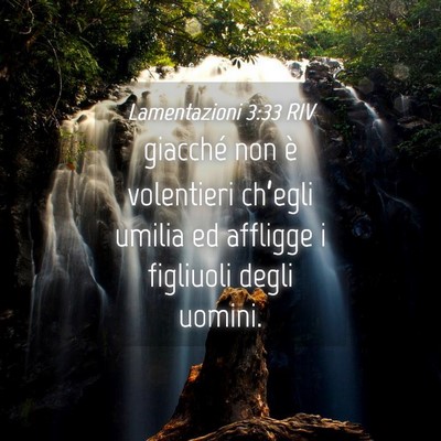 Picture 04 - Lamentazioni 3:33 RIV - giacché non è volentieri ch’egli umilia ed - Bible Verse Picture