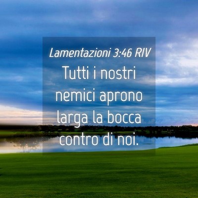 Picture 04 - Lamentazioni 3:46 RIV - Tutti i nostri nemici aprono larga la bocca - Bible Verse Picture