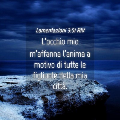 Picture 04 - Lamentazioni 3:51 RIV - L’occhio mio m’affanna l’anima a motivo di - Bible Verse Picture