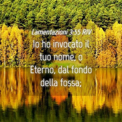 Picture 04 - Lamentazioni 3:55 RIV - Io ho invocato il tuo nome, o Eterno, dal fondo - Bible Verse Picture