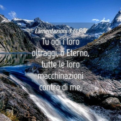 Picture 04 - Lamentazioni 3:61 RIV - Tu odi i loro oltraggi, o Eterno, tutte le loro - Bible Verse Picture