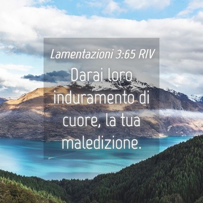 Picture 04 - Lamentazioni 3:65 RIV - Darai loro induramento di cuore, la tua - Bible Verse Picture