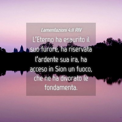 Picture 04 - Lamentazioni 4:11 RIV - L’Eterno ha esaurito il suo furore, ha - Bible Verse Picture