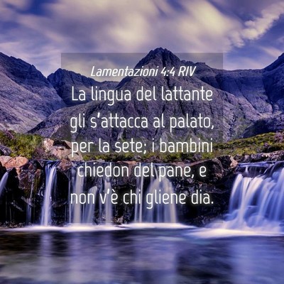 Picture 04 - Lamentazioni 4:4 RIV - La lingua del lattante gli s’attacca al palato, - Bible Verse Picture