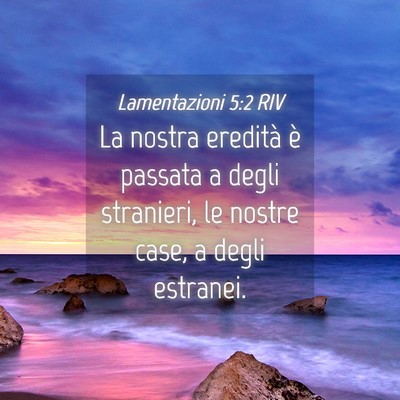 Picture 04 - Lamentazioni 5:2 RIV - La nostra eredità è passata a degli stranieri, - Bible Verse Picture