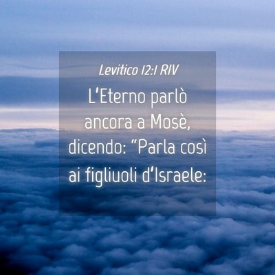 Picture 04 - Levitico 12:1 RIV - L’Eterno parlò ancora a Mosè, dicendo: - Bible Verse Picture
