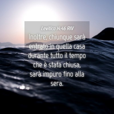 Picture 04 - Levitico 14:46 RIV - Inoltre, chiunque sarà entrato in quella casa - Bible Verse Picture
