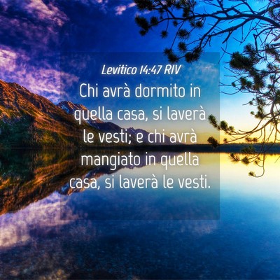 Picture 04 - Levitico 14:47 RIV - Chi avrà dormito in quella casa, si laverà le - Bible Verse Picture