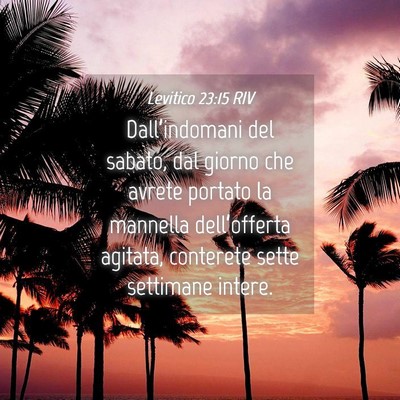 Picture 04 - Levitico 23:15 RIV - Dall’indomani del sabato, dal giorno che avrete - Bible Verse Picture
