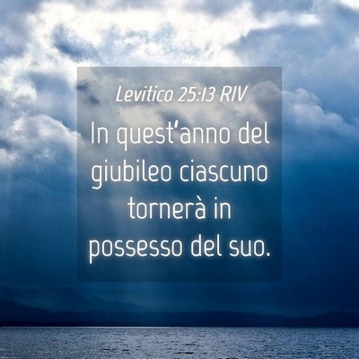 Picture 04 - Levitico 25:13 RIV - In quest’anno del giubileo ciascuno tornerà in - Bible Verse Picture