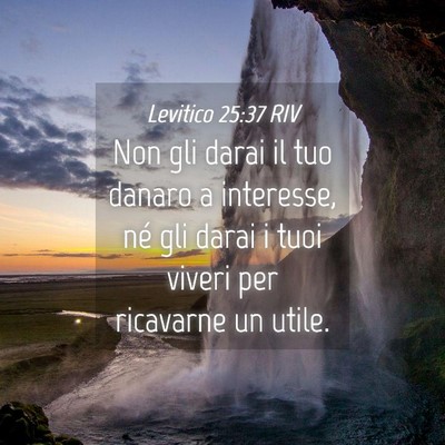 Picture 04 - Levitico 25:37 RIV - Non gli darai il tuo danaro a interesse, né gli - Bible Verse Picture