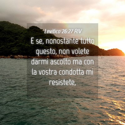 Picture 04 - Levitico 26:27 RIV - E se, nonostante tutto questo, non volete darmi - Bible Verse Picture