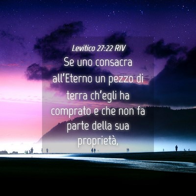 Picture 04 - Levitico 27:22 RIV - Se uno consacra all’Eterno un pezzo di terra - Bible Verse Picture