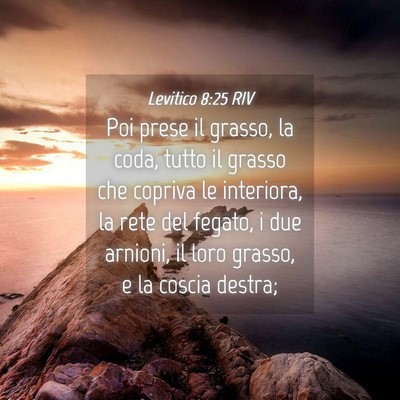 Picture 04 - Levitico 8:25 RIV - Poi prese il grasso, la coda, tutto il grasso che - Bible Verse Picture