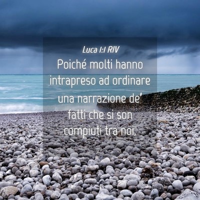 Picture 04 - Luca 1:1 RIV - Poiché molti hanno intrapreso ad ordinare una - Bible Verse Picture