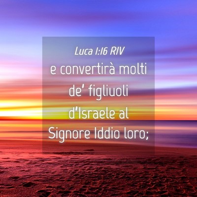 Picture 04 - Luca 1:16 RIV - e convertirà molti de’ figliuoli d’Israele - Bible Verse Picture