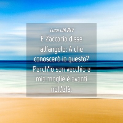 Picture 04 - Luca 1:18 RIV - E Zaccaria disse all’angelo: A che conoscerò - Bible Verse Picture