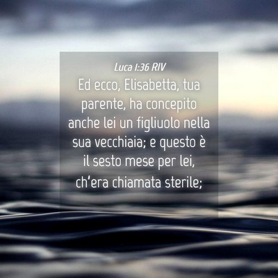 Picture 04 - Luca 1:36 RIV - Ed ecco, Elisabetta, tua parente, ha concepito - Bible Verse Picture