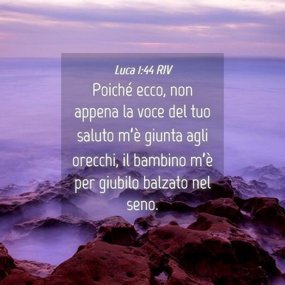 Picture 04 - Luca 1:44 RIV - Poiché ecco, non appena la voce del tuo saluto - Bible Verse Picture