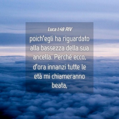 Picture 04 - Luca 1:48 RIV - poich’egli ha riguardato alla bassezza della - Bible Verse Picture