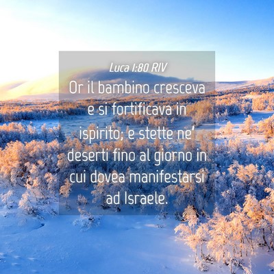 Picture 04 - Luca 1:80 RIV - Or il bambino cresceva e si fortificava in - Bible Verse Picture