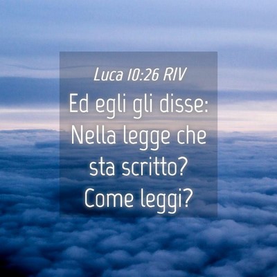Picture 04 - Luca 10:26 RIV - Ed egli gli disse: Nella legge che sta scritto? - Bible Verse Picture