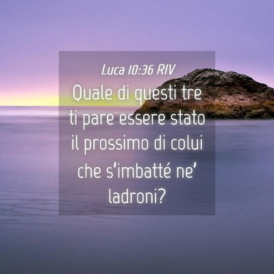 Picture 04 - Luca 10:36 RIV - Quale di questi tre ti pare essere stato il - Bible Verse Picture