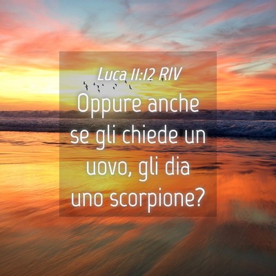 Picture 04 - Luca 11:12 RIV - Oppure anche se gli chiede un uovo, gli dia uno - Bible Verse Picture