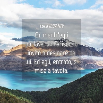 Picture 04 - Luca 11:37 RIV - Or mentr’egli parlava, un Fariseo lo invitò a - Bible Verse Picture