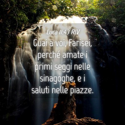 Picture 04 - Luca 11:43 RIV - Guai a voi, Farisei, perché amate i primi seggi - Bible Verse Picture