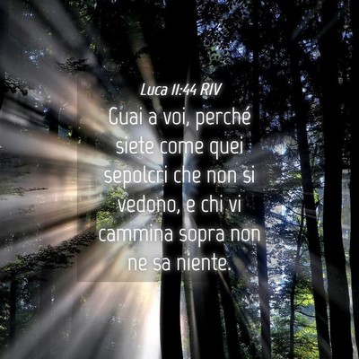 Picture 04 - Luca 11:44 RIV - Guai a voi, perché siete come quei sepolcri che - Bible Verse Picture