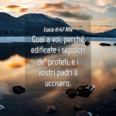 Picture 04 - Luca 11:47 RIV - Guai a voi, perché edificate i sepolcri de’ - Bible Verse Picture