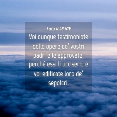 Picture 04 - Luca 11:48 RIV - Voi dunque testimoniate delle opere de’ vostri - Bible Verse Picture