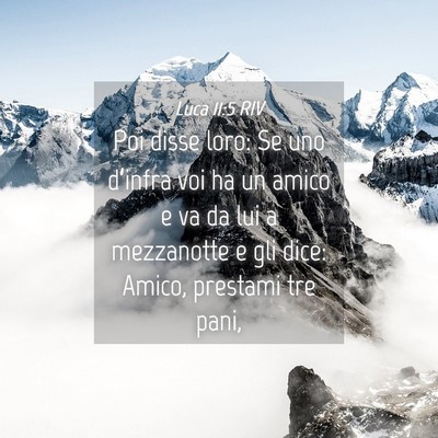 Picture 04 - Luca 11:5 RIV - Poi disse loro: Se uno d’infra voi ha un amico - Bible Verse Picture