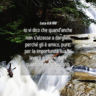 Picture 04 - Luca 11:8 RIV - io vi dico che quand’anche non s’alzasse a - Bible Verse Picture