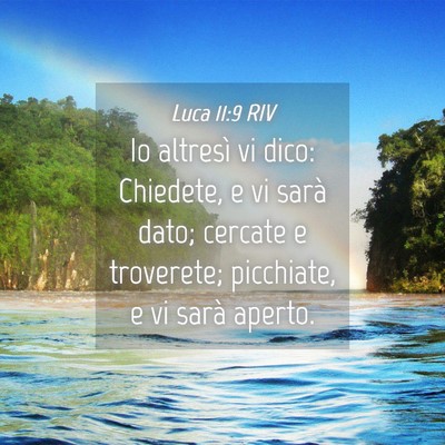 Picture 04 - Luca 11:9 RIV - Io altresì vi dico: Chiedete, e vi sarà dato; - Bible Verse Picture