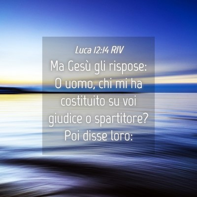 Picture 04 - Luca 12:14 RIV - Ma Gesù gli rispose: O uomo, chi mi ha - Bible Verse Picture