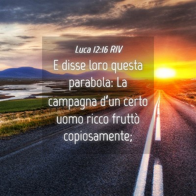 Picture 04 - Luca 12:16 RIV - E disse loro questa parabola: La campagna d’un - Bible Verse Picture