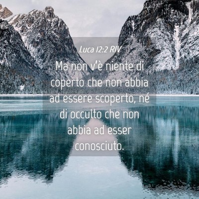 Picture 04 - Luca 12:2 RIV - Ma non v’è niente di coperto che non abbia ad - Bible Verse Picture